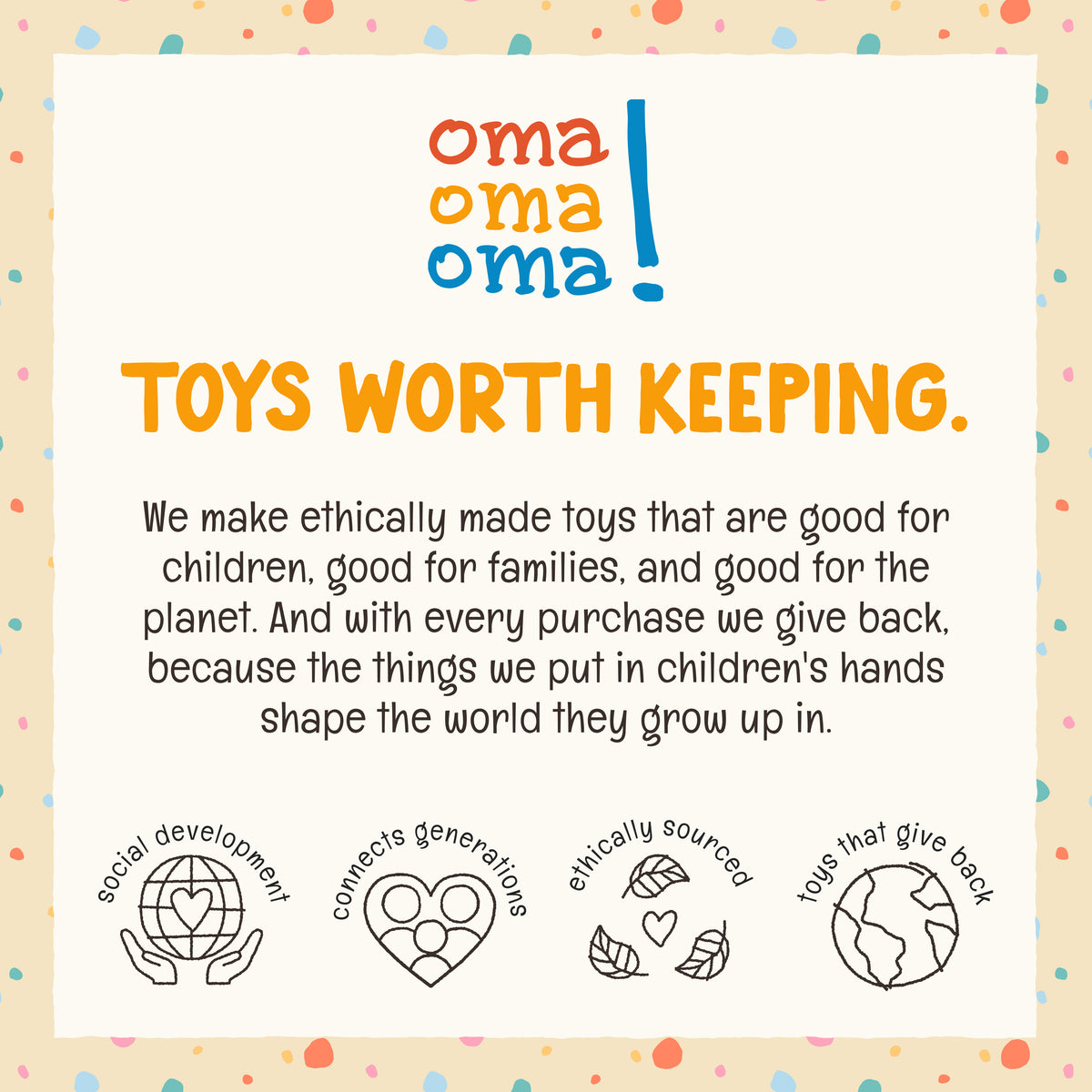 Details of OmaOmaOma's commitment to making ethically sourced, high-quality sustainable educational toys that are worth keeping for years.